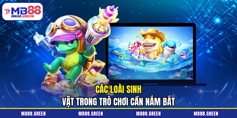 Các loài sinh vật trong trò chơi cần nắm bắt