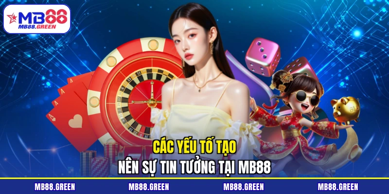 Các yếu tố tạo nên sự tin tưởng tại MB88