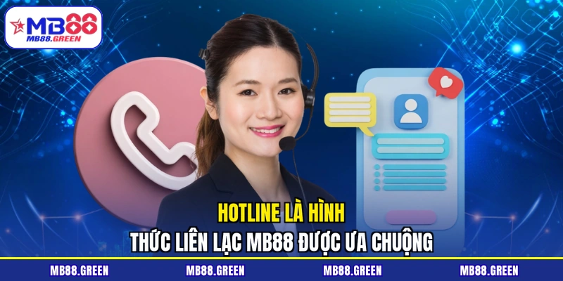 Hotline là hình thức liên lạc MB88 được ưa chuộng