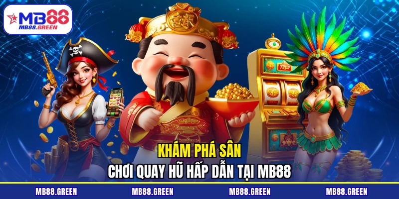 Khám phá sân chơi quay hũ hấp dẫn tại MB88