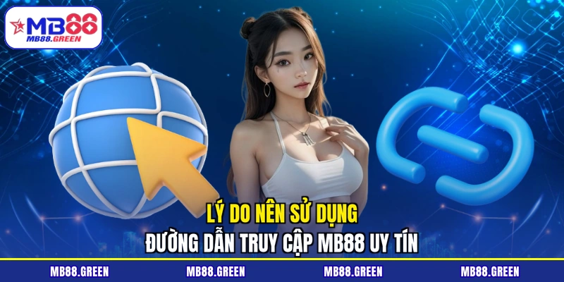 Lý do nên sử dụng đường dẫn truy cập MB88 uy tín
