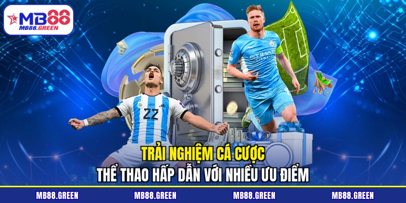 Trải nghiệm cá cược thể thao hấp dẫn với nhiều ưu điểm